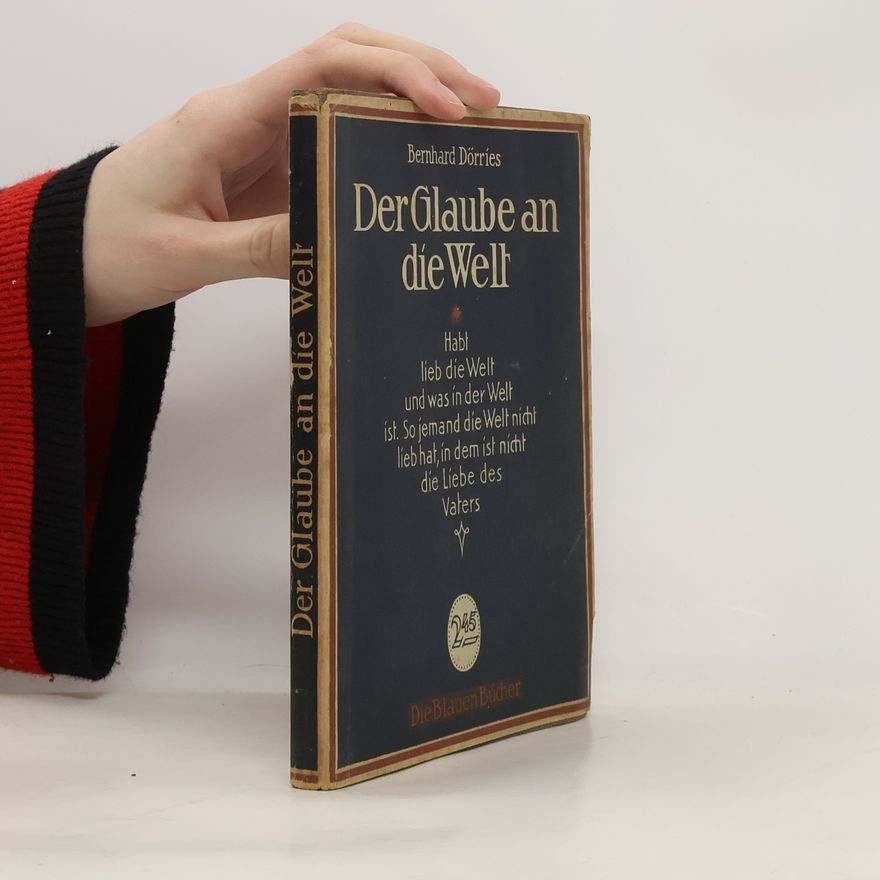 Bernhard Dörries Der Glaube an die Welt