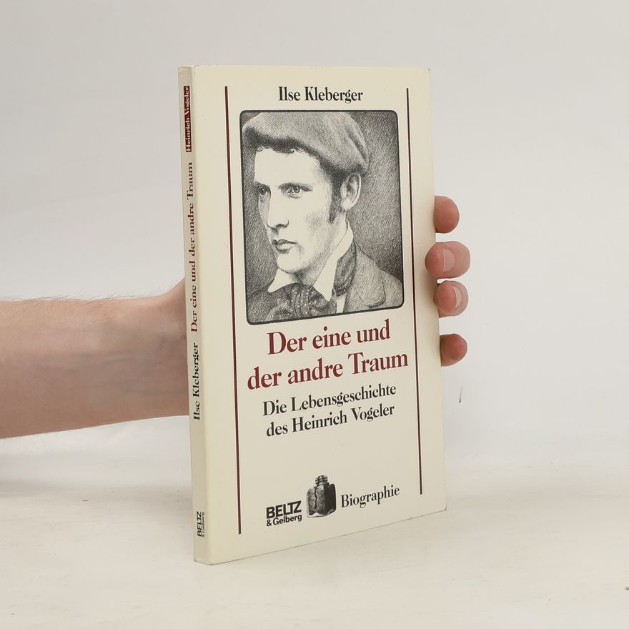Ilse Kleberger Der eine und der andere Traum. Die Lebensgeschichte des Heinrich Vogeler