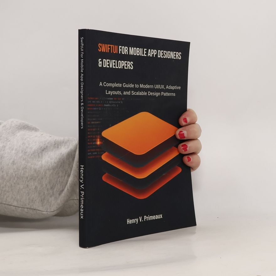 Henry V. Primeaux Engineered: Data, AI, and DevOps - 8: SwiftUI for Mobile App Designers & Developers