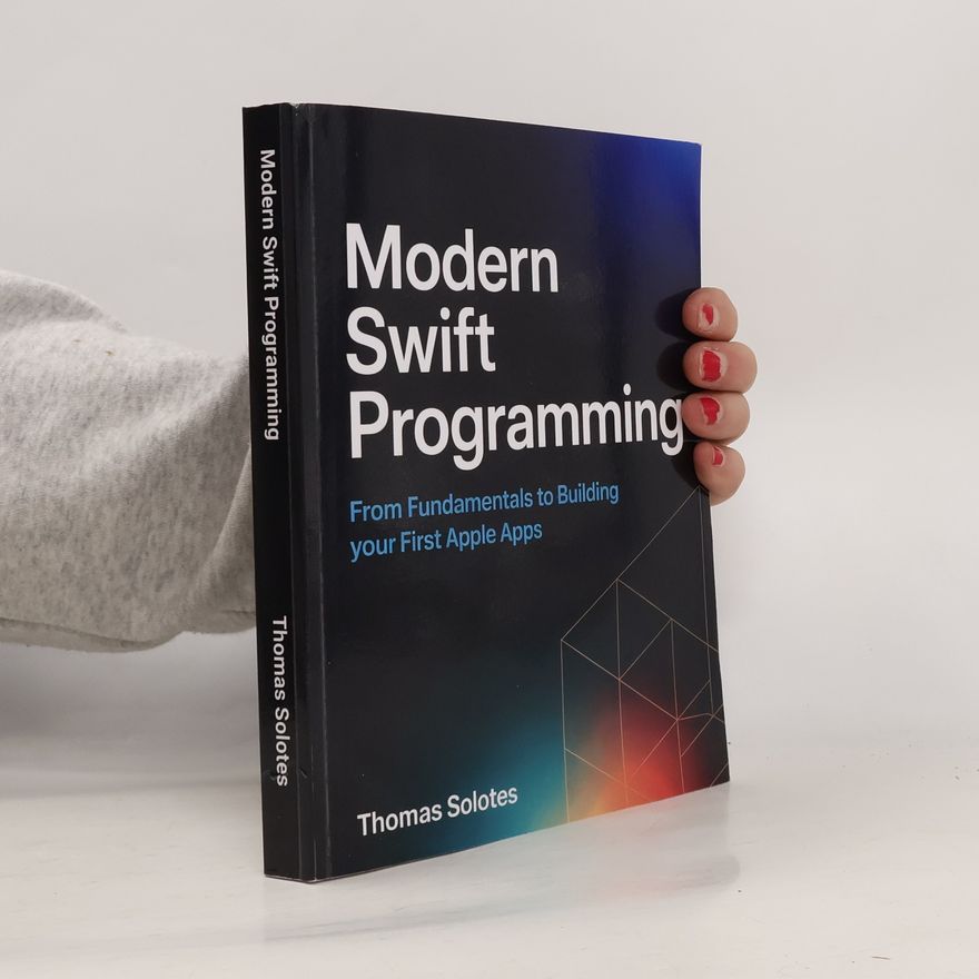 Thomas Solotes Modern Swift Programming: From Fundamentals to Building Your First Apple Apps