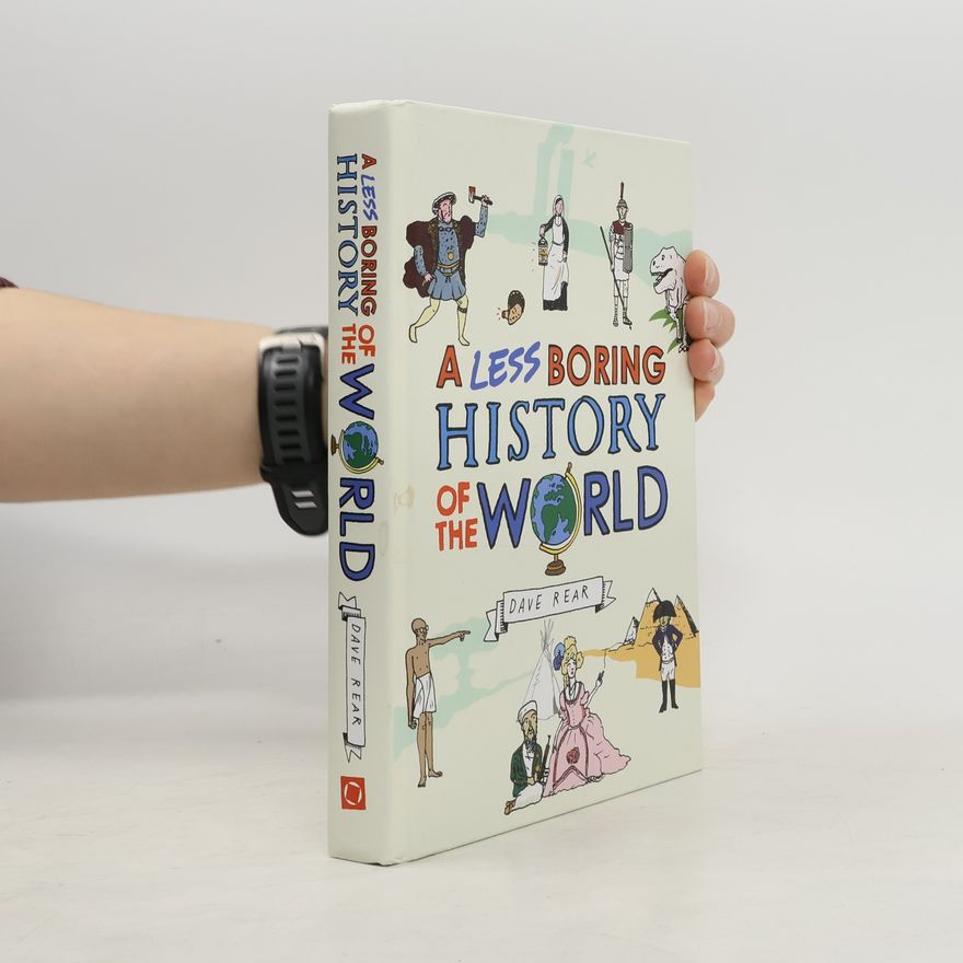 Dave Rear A Less Boring History of the World