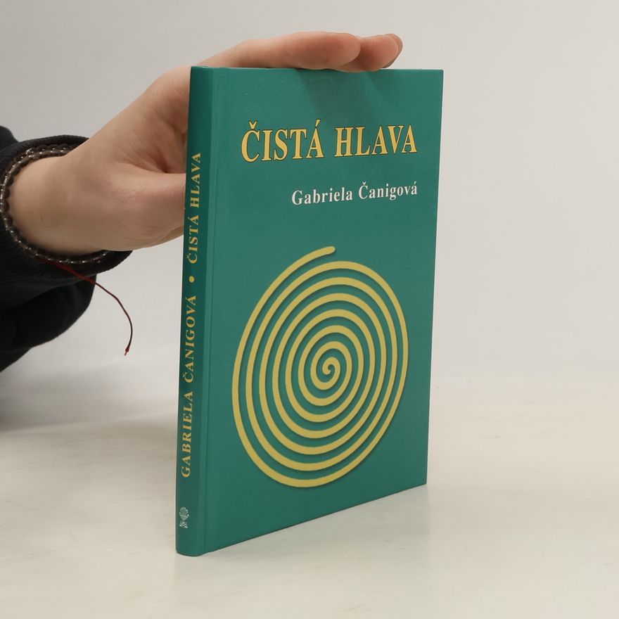 Gabriela Čanigová Čistá hlava, aneb, Nedělejme si v hlavě binec