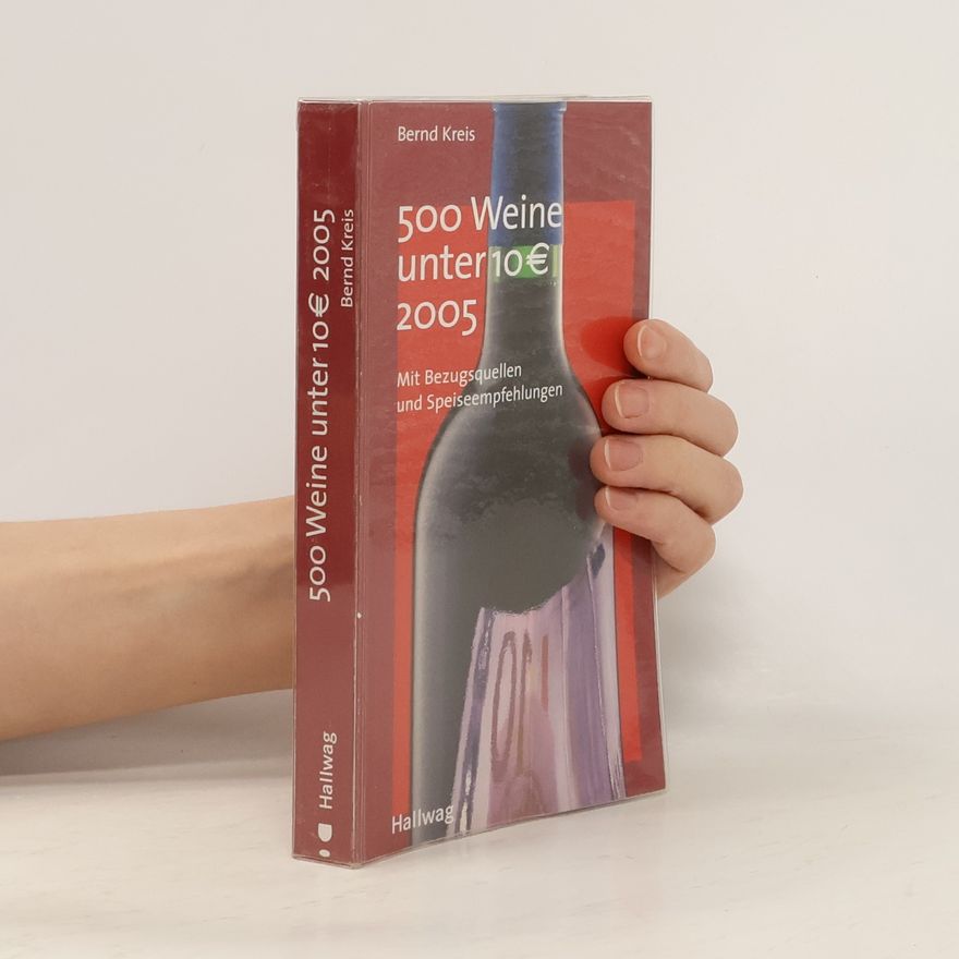 Bernd Kreis 500 Weine unter 10 Euro 2005. Mit Bezugsquellen und Speiseempfehlungen