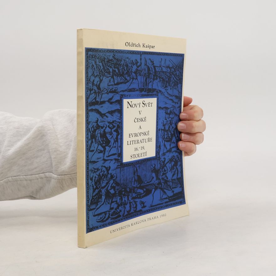 Oldřich Kašpar Nový svět v české a evropské literatuře 16.-19. století