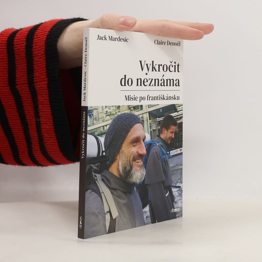 Mardesic Jack Vykročit do neznáma - Misie po františkánsku