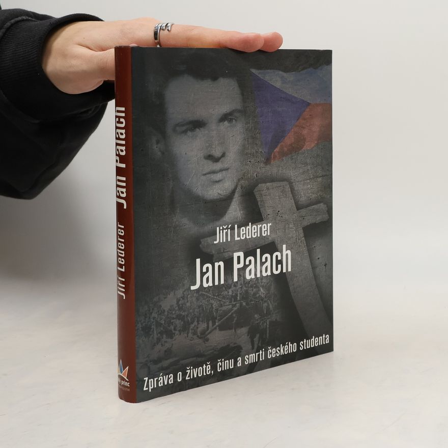 Jiří Lederer Jan Palach : zpráva o životě, činu a smrti českého studenta