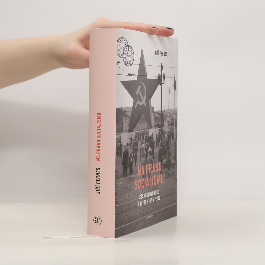 Jiří Pernes Na prahu socialismu: Československo v letech 1956-1960