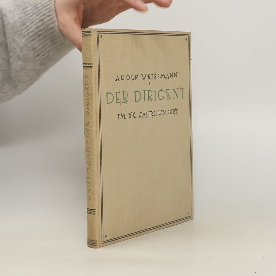 Adolf Weissmann Der Dirigent im XX. Jahrhundert