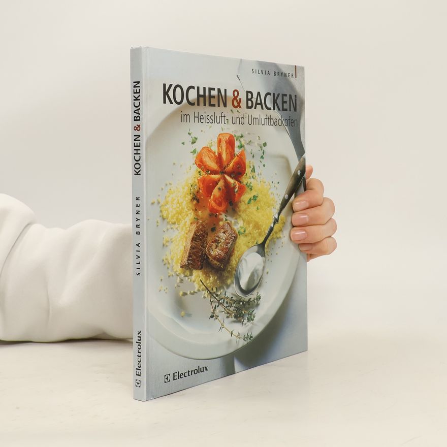 Silvia Bryner Kochen & backen im Heissluft- und Umluftbackofen