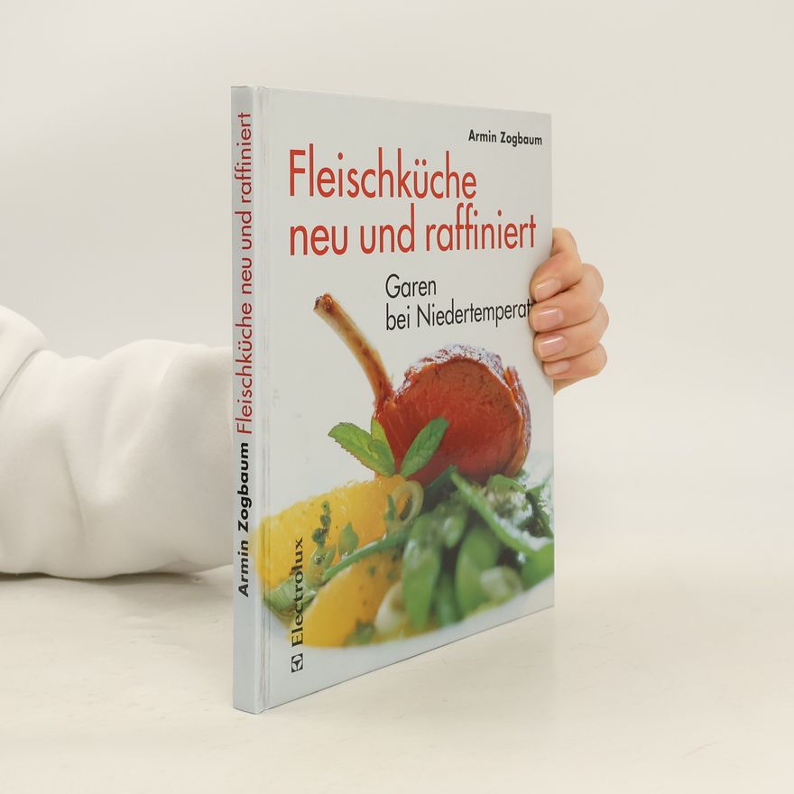 Armin Zogbaum Fleischküche neu und raffiniert: Garen bei Niedertemperatur