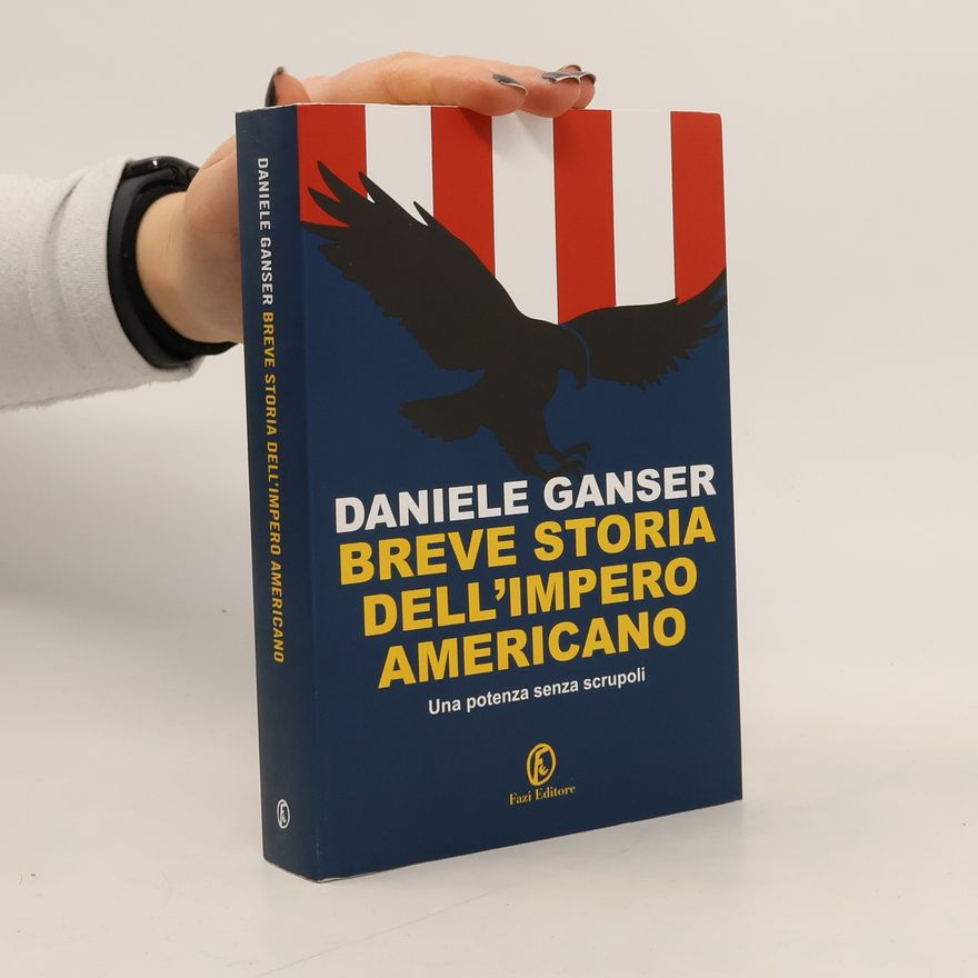 Daniele Ganser Breve storia dell’impero americano. Una potenza senza scrupoli