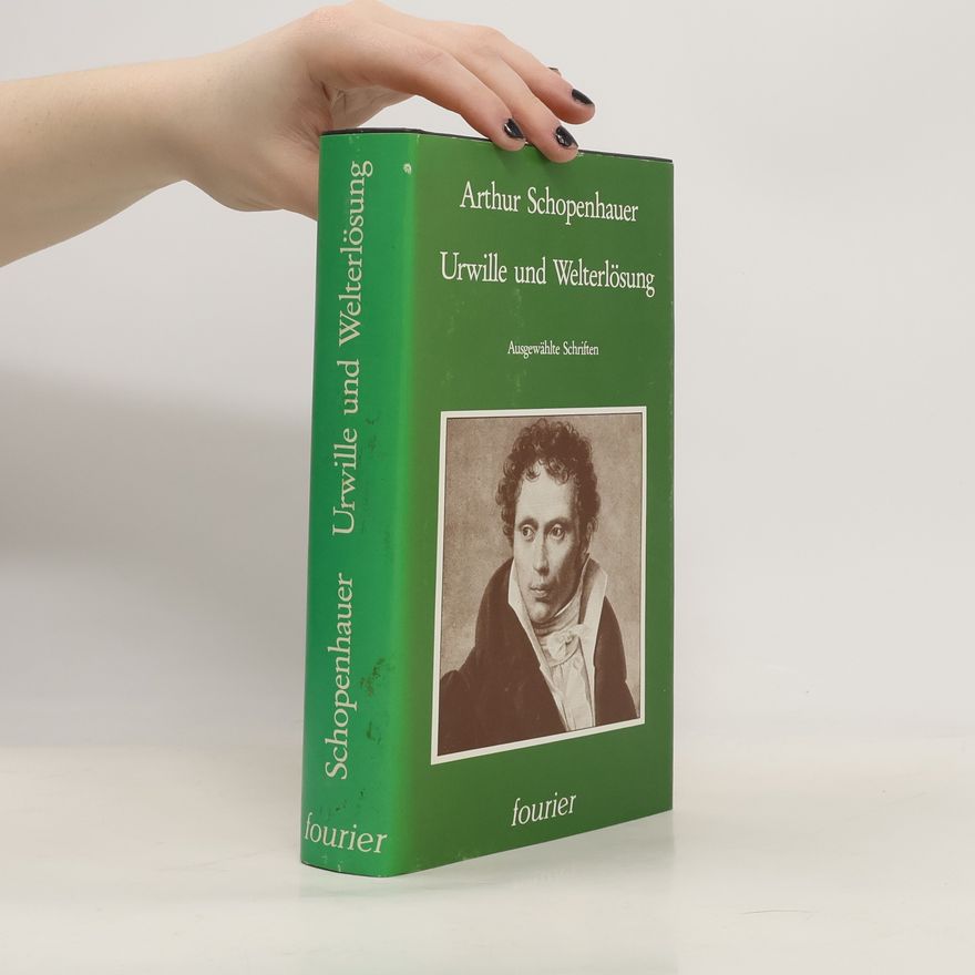 Arthur Schopenhauer Urwille und Welterlösung