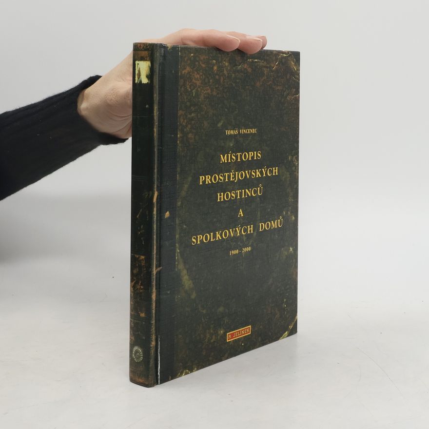 Tomáš Vincenec Místopis prostějovských hostinců a spolkových domů : 1900-2000