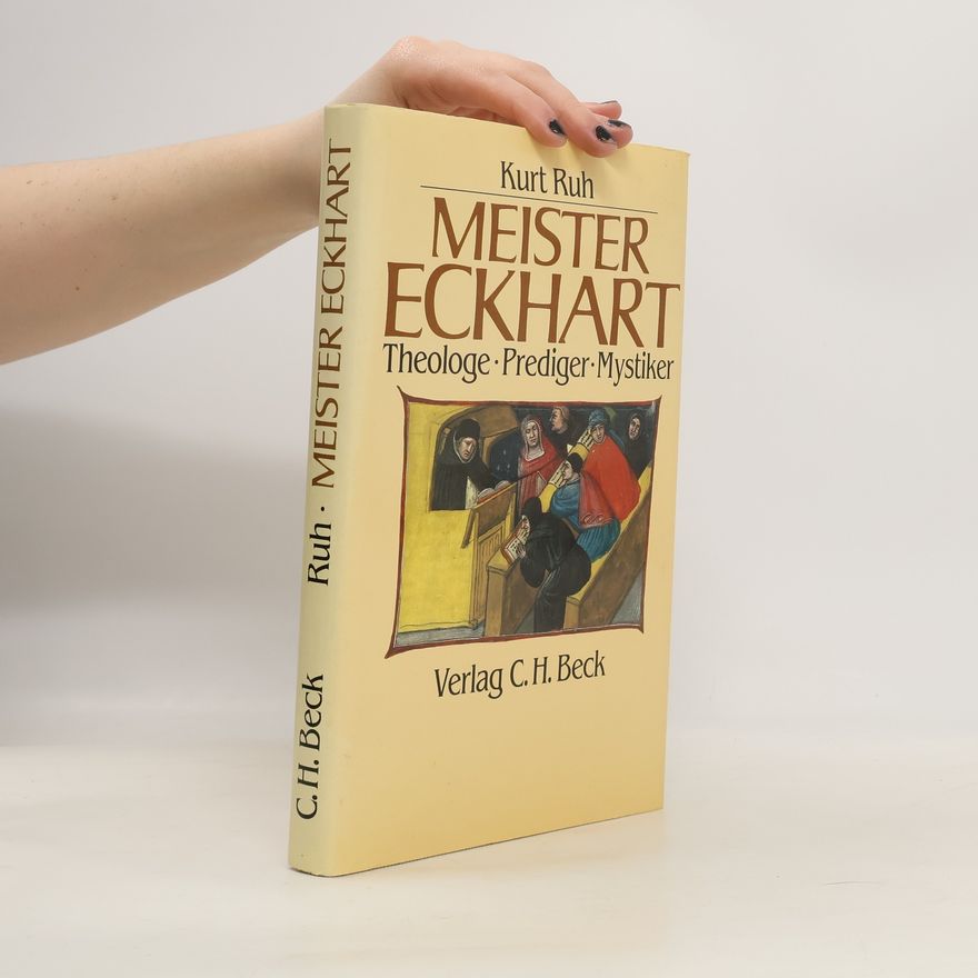Kurt Ruh Meister Eckhart. Theologe - Prediger - Mystiker