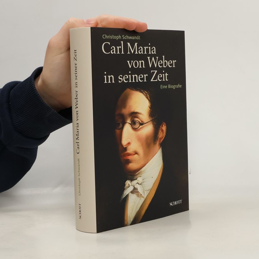 Christoph Schwandt Carl Maria von Weber in seiner Zeit