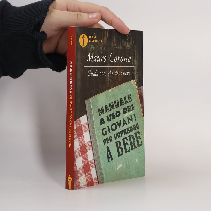 Mauro Corona Oscar Bestsellers - 2492: Guida poco che devi bere. Manuale a uso dei giovani per imparare a bere