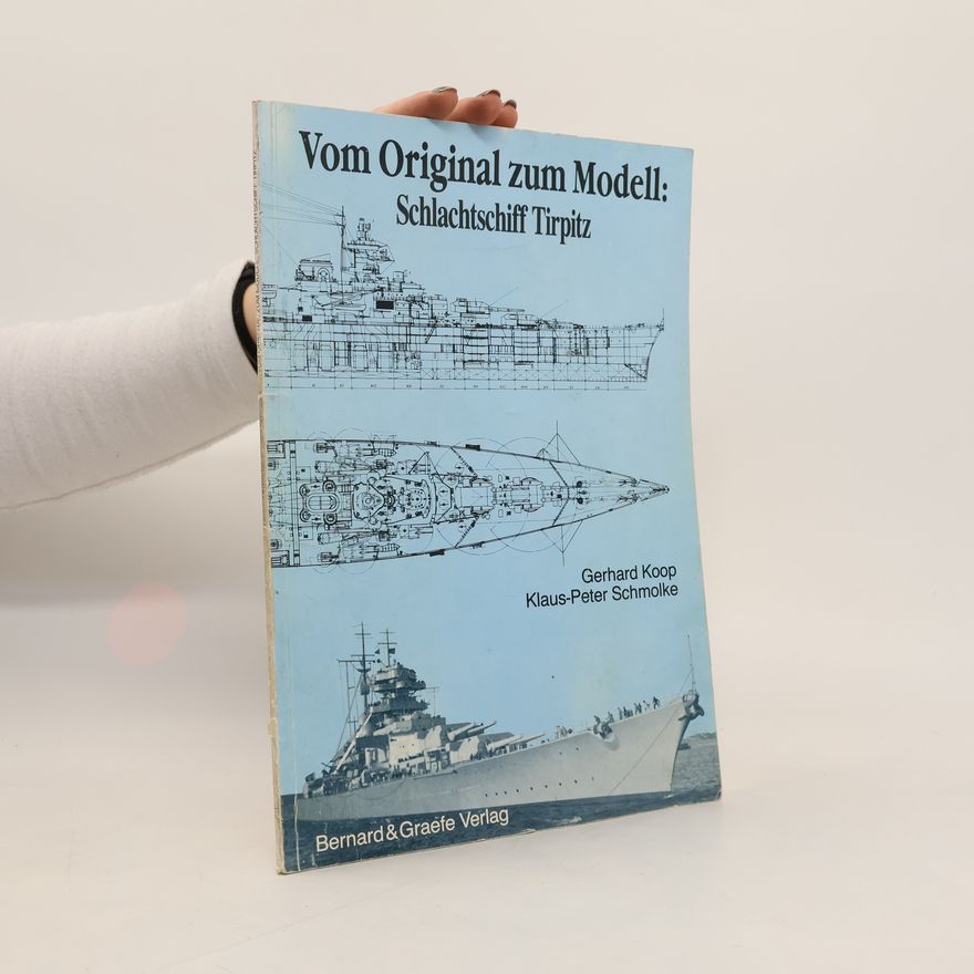 Klaus Peter Schmolke Vom Original zum Modell: Schlachtschiff Tirpitz