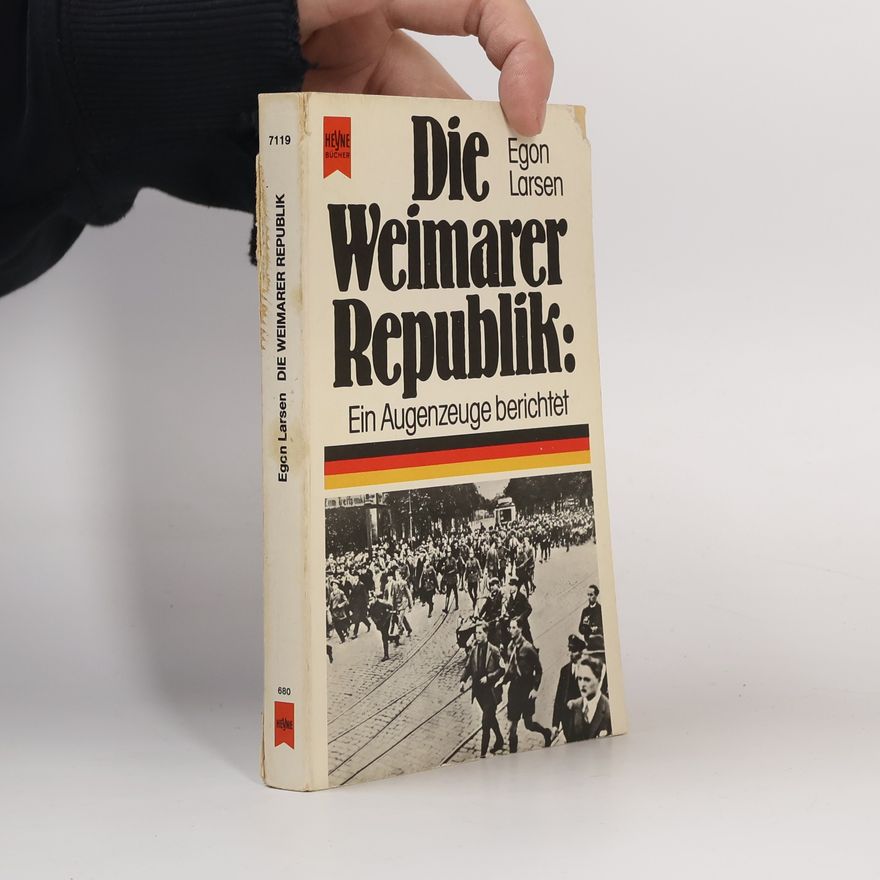 Egon Larsen Die Weimarer Republik. Ein Augenzeuge berichtet