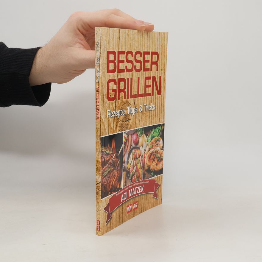 Adi Matzek Besser Grillen. Rezepte, Tipps & Tricks