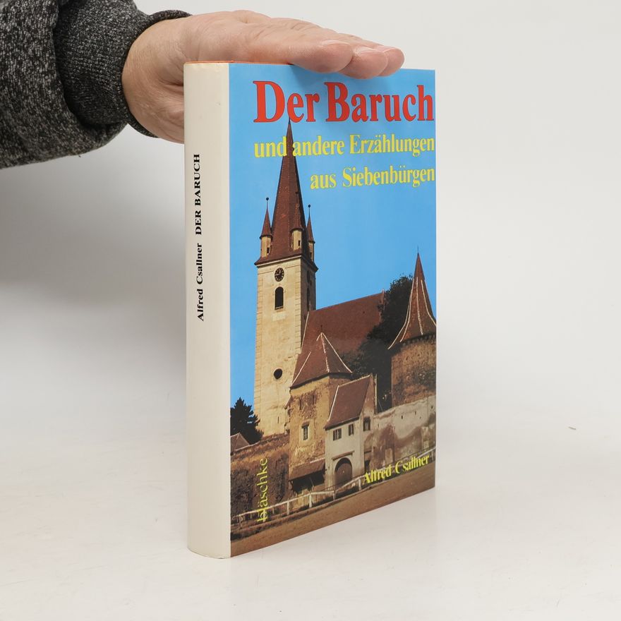 Alfred Csallner Der Baruch und andere Erzählungen aus Siebenbürgen