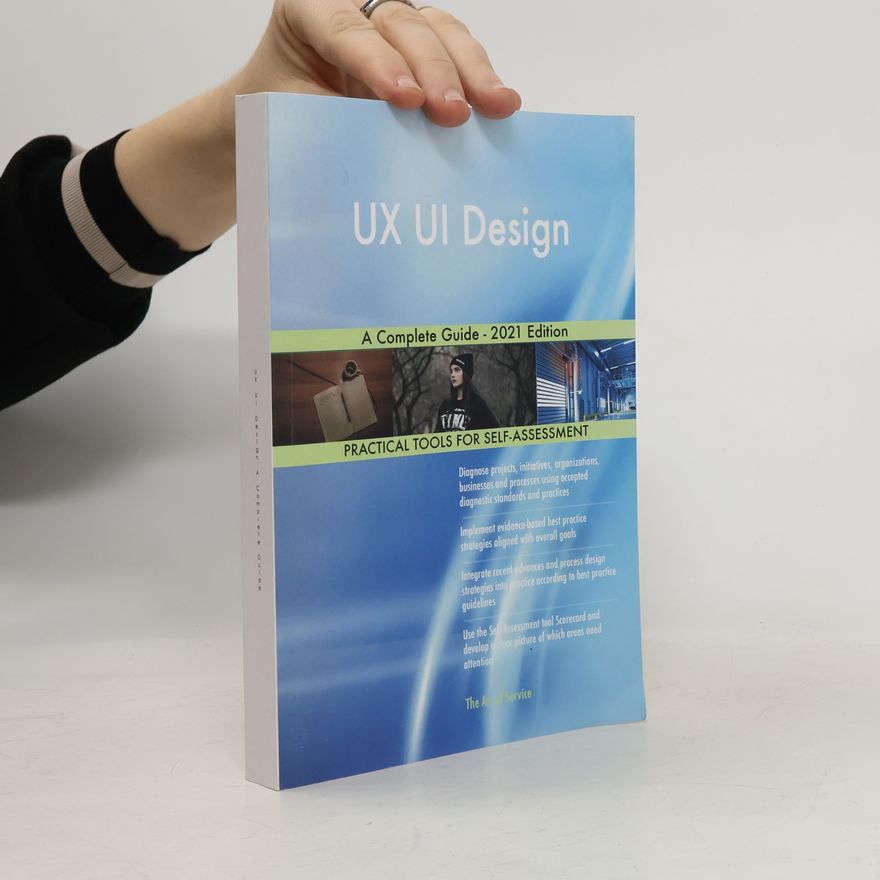 The Art of Service UX UI Design A Complete Guide - 2021 Edition