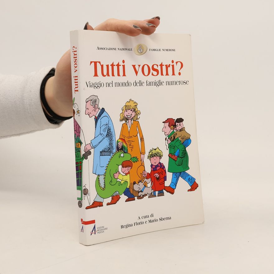 Regina Florio Tutti vostri? Viaggio nel mondo delle famiglie numerose