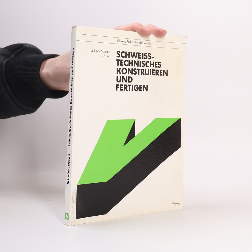 Volkmar Schuler Schweißtechnisches Konstruieren und Fertigen