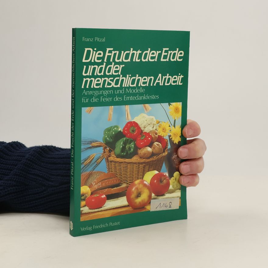 Franz Pitzal Die Frucht der Erde und der menschlichen Arbeit