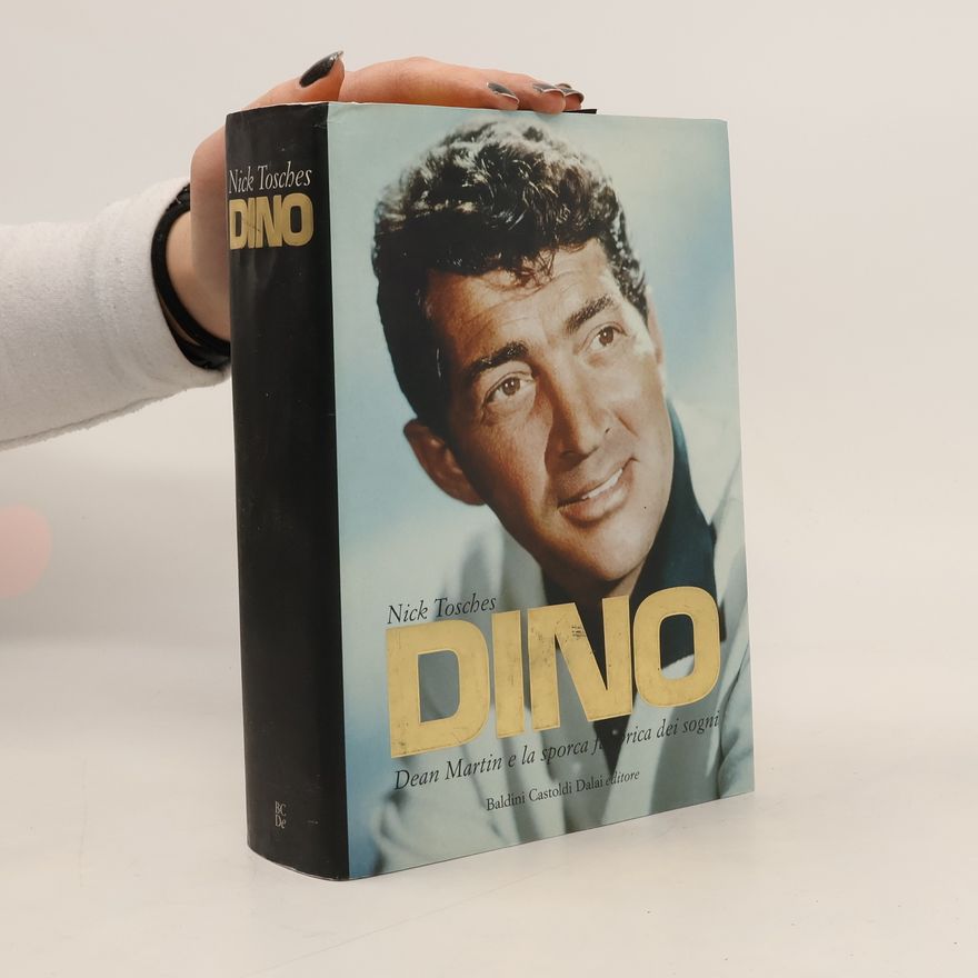 Nick Tosches Dino. Dean Martin e la sporca fabbrica dei sogni