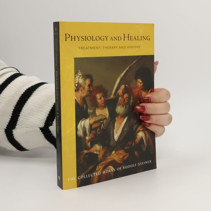 A. R. Meuss The Collected Works of Rudolf Steiner - 314: Physiology and Healing