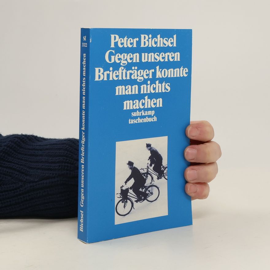 Peter Bichsel Gegen unseren Briefträger konnte man nichts machen