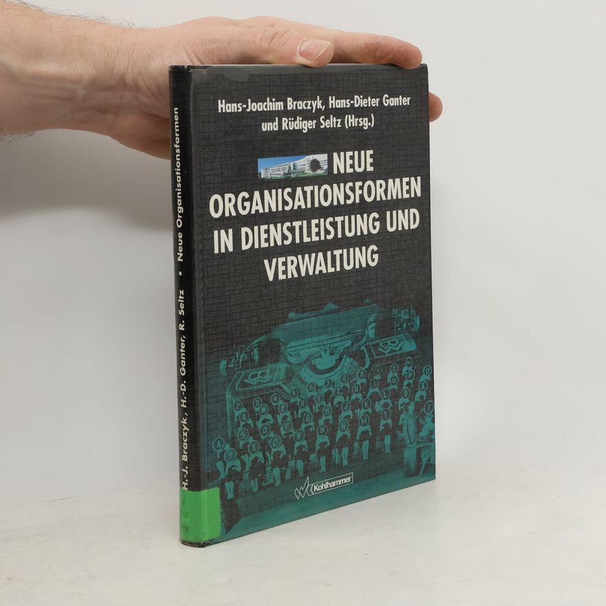 Hans-Dieter Ganter Neue Organisationsformen in Dienstleistung und Verwaltung