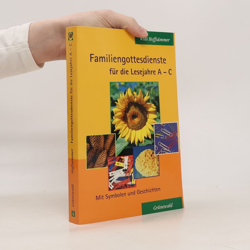 Wilhelm Hoffsümmer Familiengottesdienste für die Lesejahre A- C. Mit Symbolen und Geschichten