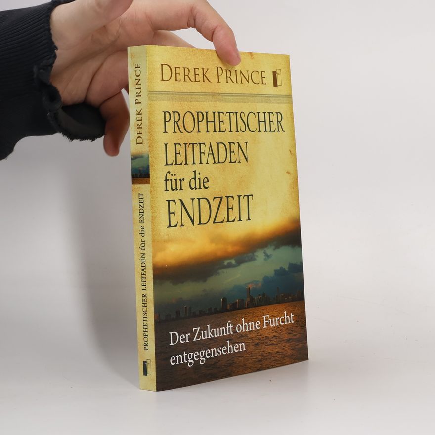 Derek Prince Prophetischer Leitfaden für die Endzeit