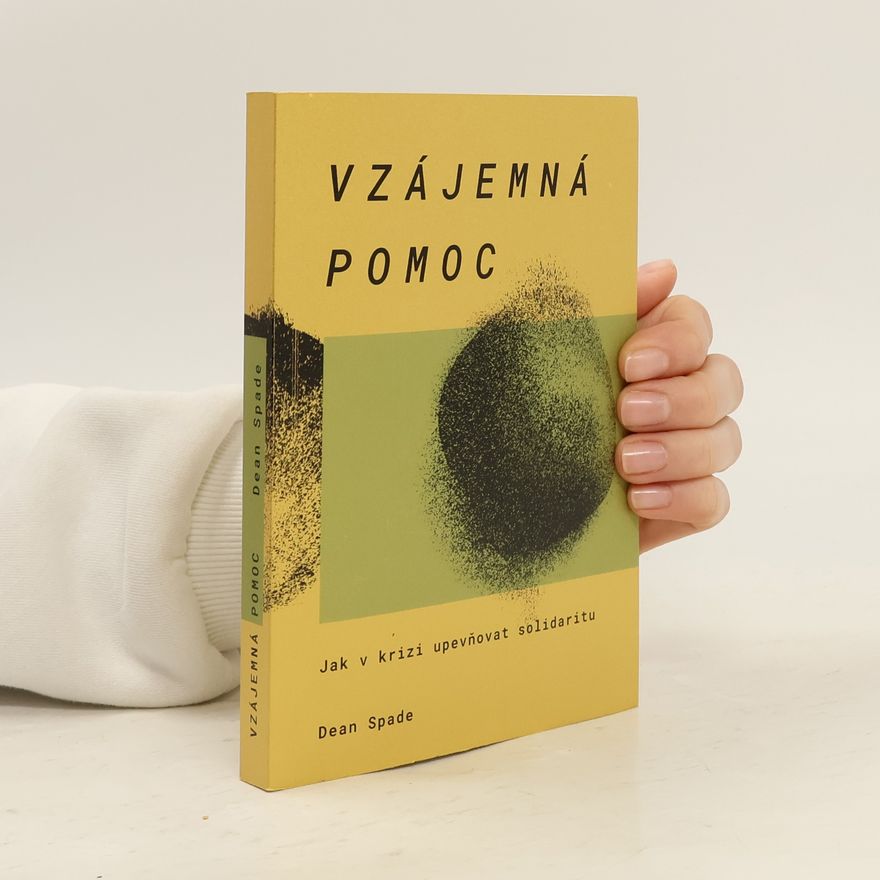 Dean Spade Vzájemná pomoc: Jak v krizi upevňovat solidaritu