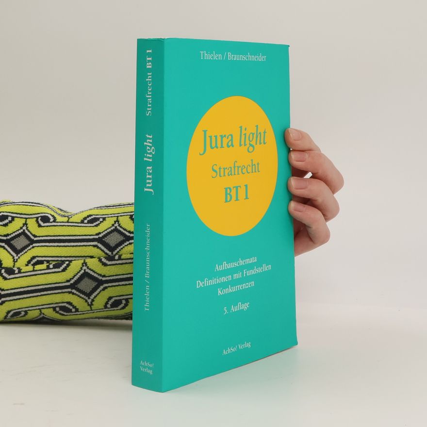 Liz Thielen Strafrecht BT 1. Jura light. Aufbauschemata, Definitionen mit Fundstellen, Konkurrenzen.
