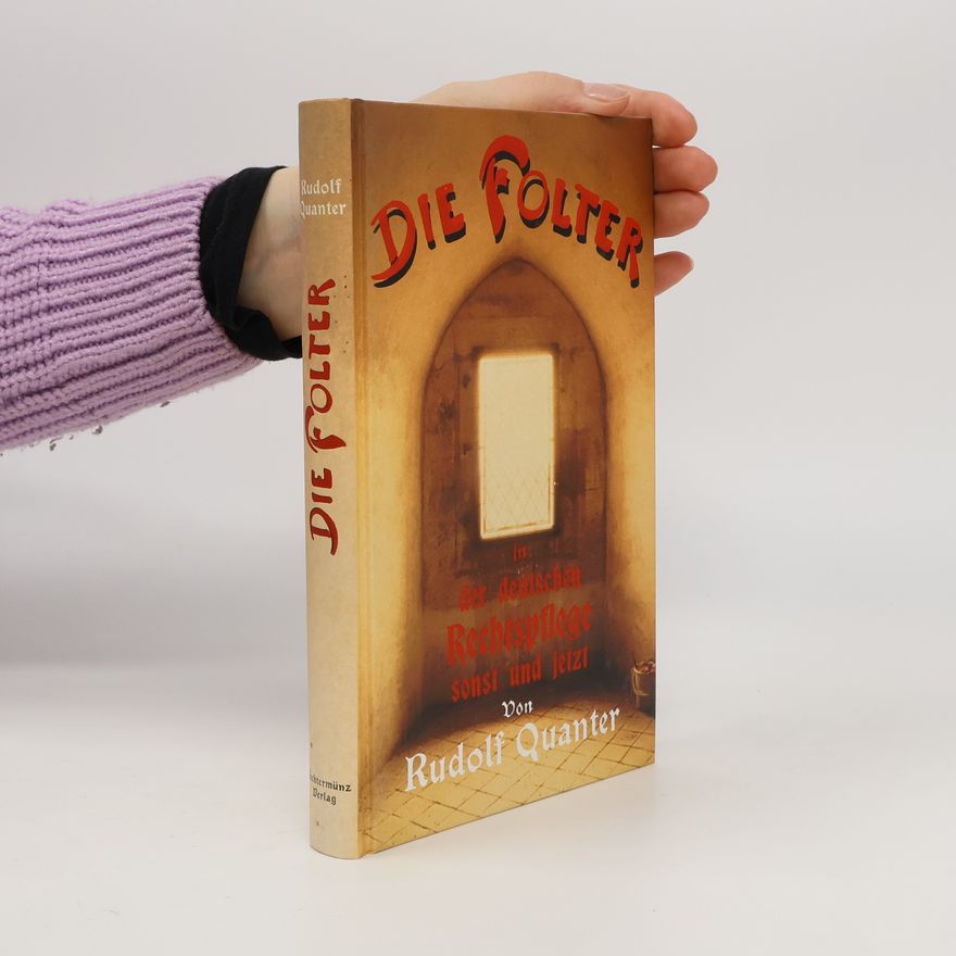 Rudolf Quanter Die Folter in der deutschen Rechtspflege sonst und jetzt
