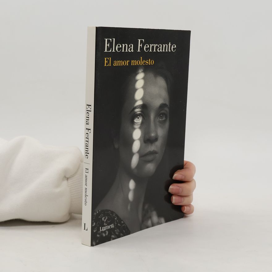 Elena Ferrante El amor molesto