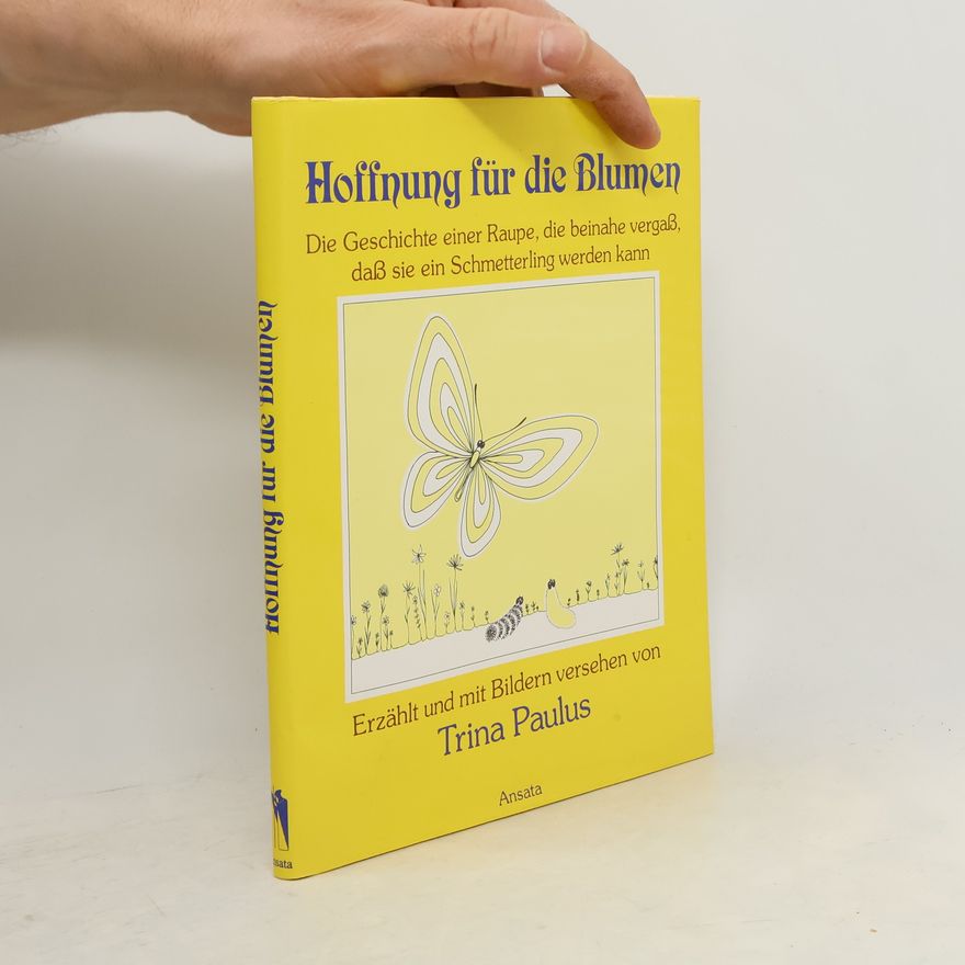 Trina Paulus Hoffnung für die Blumen. Die Geschichte einer Raupe, die beinahe vergass, dass sie ein Schmetterling werden kann