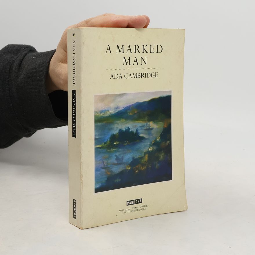 Ada Cambridge Australian Women Writers: The Literary Heritage: A Marked Man