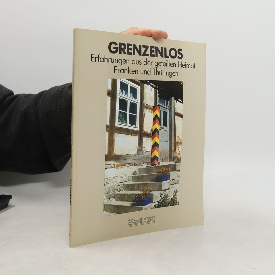 Kolektiv autorů Grenzenlos. Erfahrungen aus der geteilten Heimat Franken und Thüringen