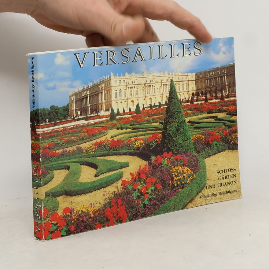 Elisabeth Lisiak Versailles. Das Schloss, die Gärten und Trianon