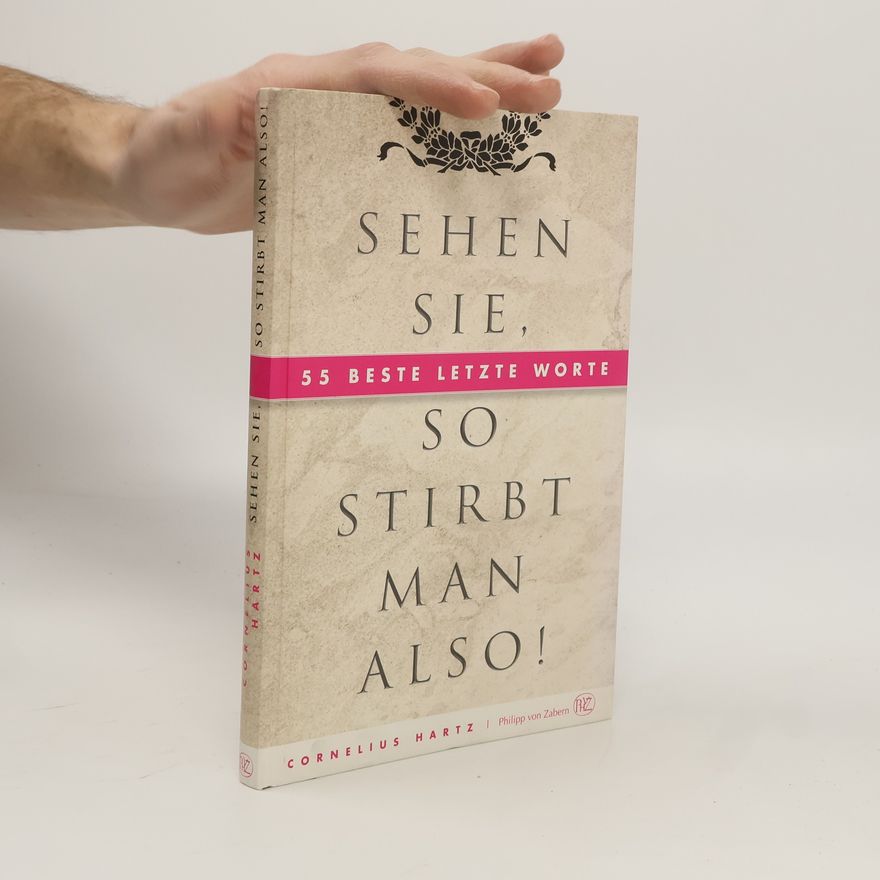 Cornelius Hartz Sehen Sie, so stirbt man also!