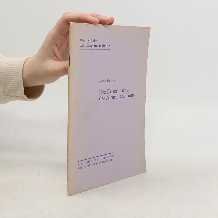 Otto Palmer Was will die Christengemeinschaft? Die Erneuerung des Altarsacraments