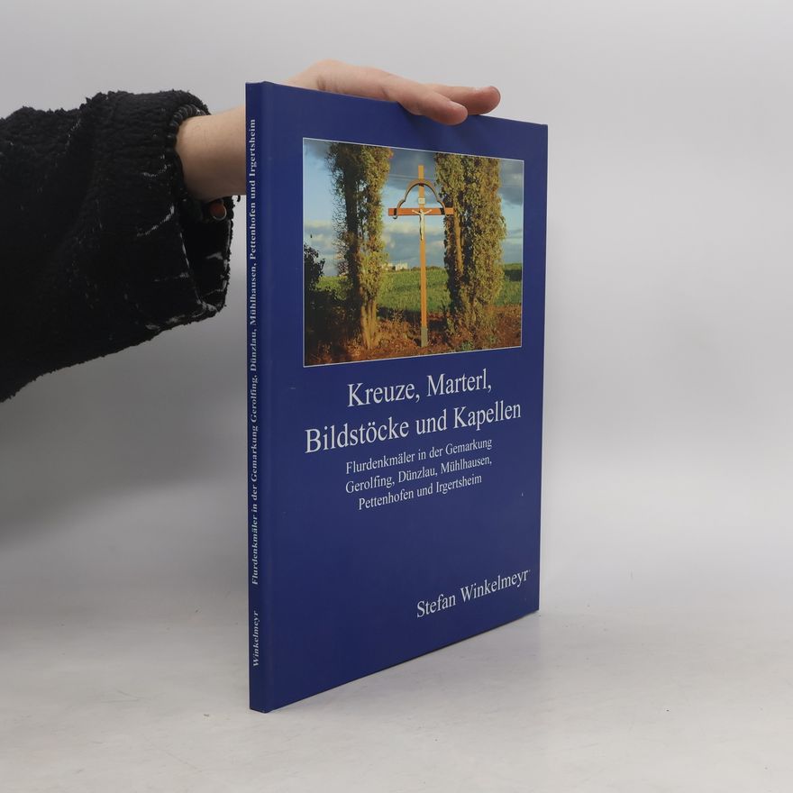 Stefan Winkelmeyr Kreuze, Marterl, Bildstöcke und Kapellen