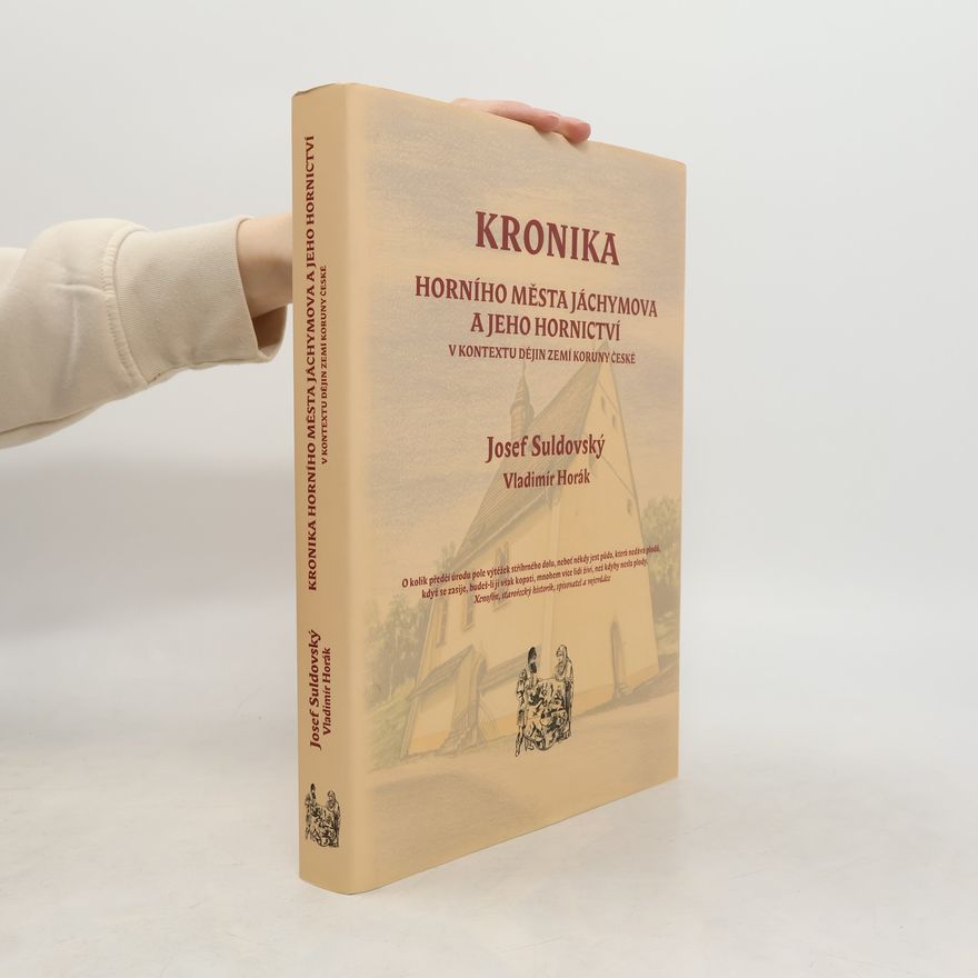 Josef Suldovský Kronika horního města Jáchymova a jeho hornictví v kontextu dějin zemí Koruny české