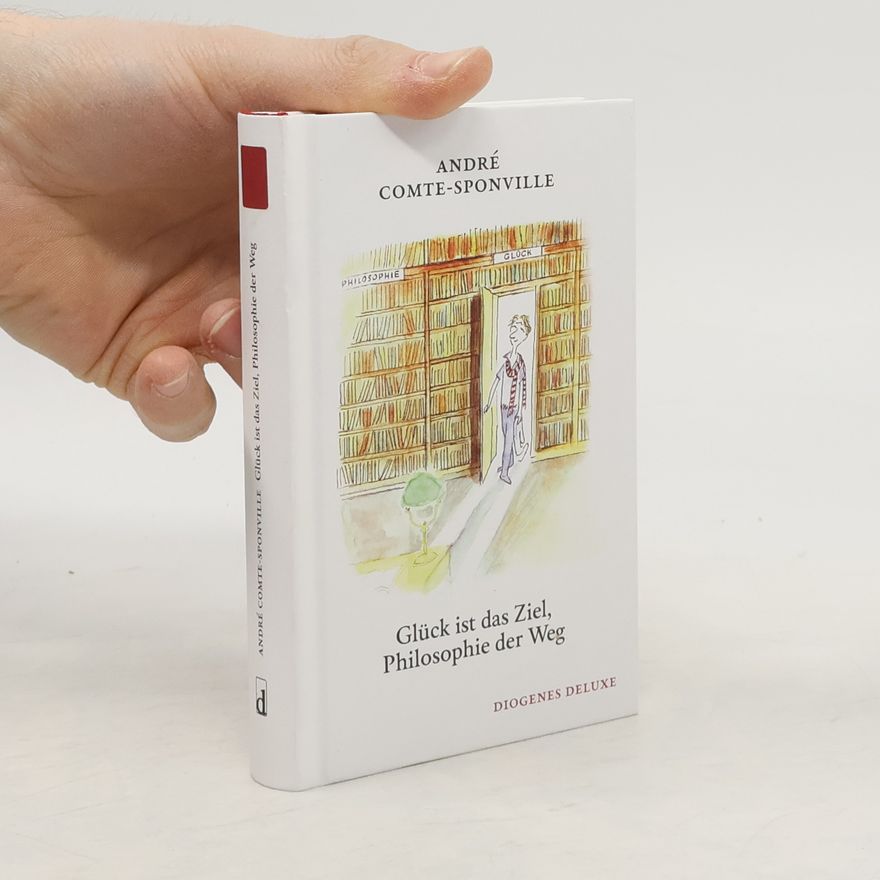 André Comte-Sponville Glück ist das Ziel, Philosophie der Weg (detebe)