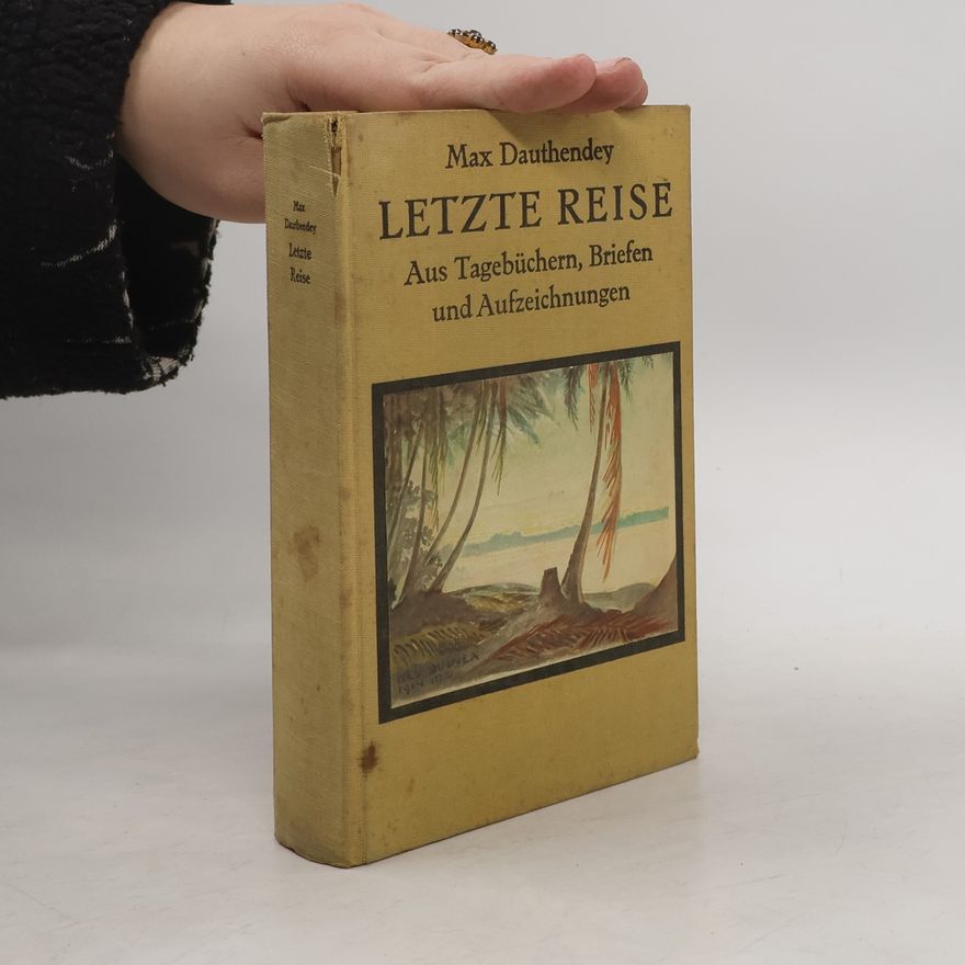 Max Dauthendey Letzte Reise. Aus Tagebüchern, Briefen und Aufzeichnungen