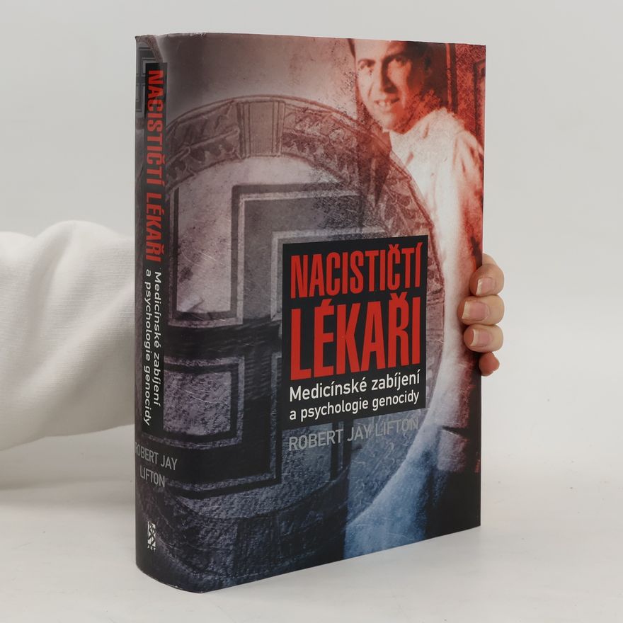 Robert Jay Lifton Nacističtí lékaři : medicínské zabíjení a psychologie genocidy