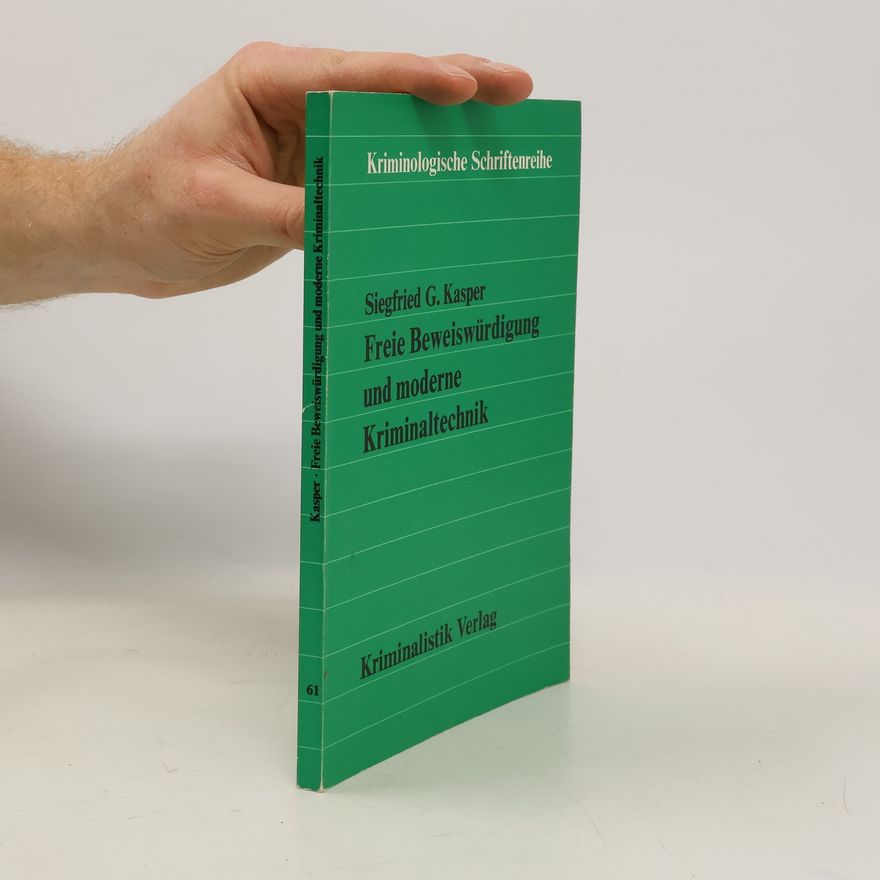 Siegfried G. Kasper Kriminologische Schriftenreihe - 61: Freie Beweiswürdigung und moderne Kriminaltechnik